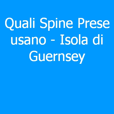 Isola di Guernsey – Quali spine (prese) eletriche si usano?